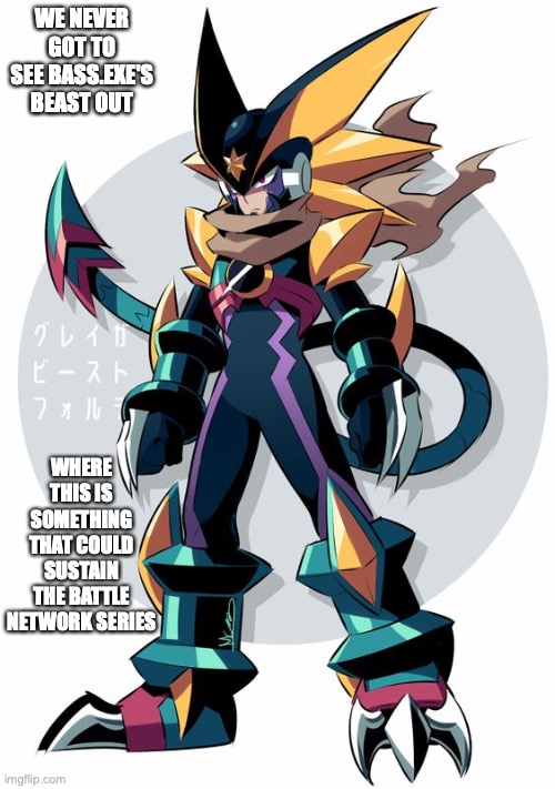 Bass.EXE Beast Out | WE NEVER GOT TO SEE BASS.EXE'S BEAST OUT; WHERE THIS IS SOMETHING THAT COULD SUSTAIN THE BATTLE NETWORK SERIES | image tagged in megaman,megaman battle network,memes | made w/ Imgflip meme maker