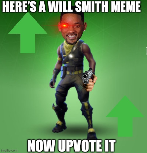 Will Smith | HERE’S A WILL SMITH MEME; NOW UPVOTE IT | image tagged in fortnite burger | made w/ Imgflip meme maker