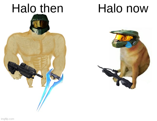 Buff Doge vs. Cheems | Halo then; Halo now | image tagged in memes,buff doge vs cheems | made w/ Imgflip meme maker