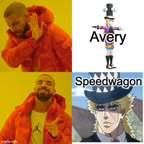 Me during isle of armour | Avery; Speedwagon | image tagged in memes,drake hotline bling | made w/ Imgflip meme maker