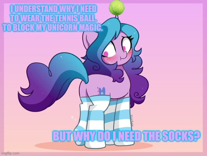 Watch out for izzy's evil unicorn magic! So scary. | I UNDERSTAND WHY I NEED TO WEAR THE TENNIS BALL. TO BLOCK MY UNICORN MAGIC. BUT WHY DO I NEED THE SOCKS? | image tagged in izzy,moonbow,gen 5,my little pony,tennis,ball | made w/ Imgflip meme maker