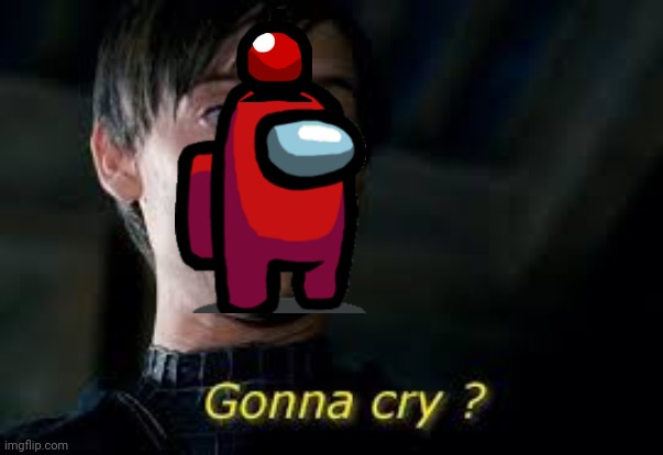 Irish to File be like: | image tagged in gonna cry | made w/ Imgflip meme maker