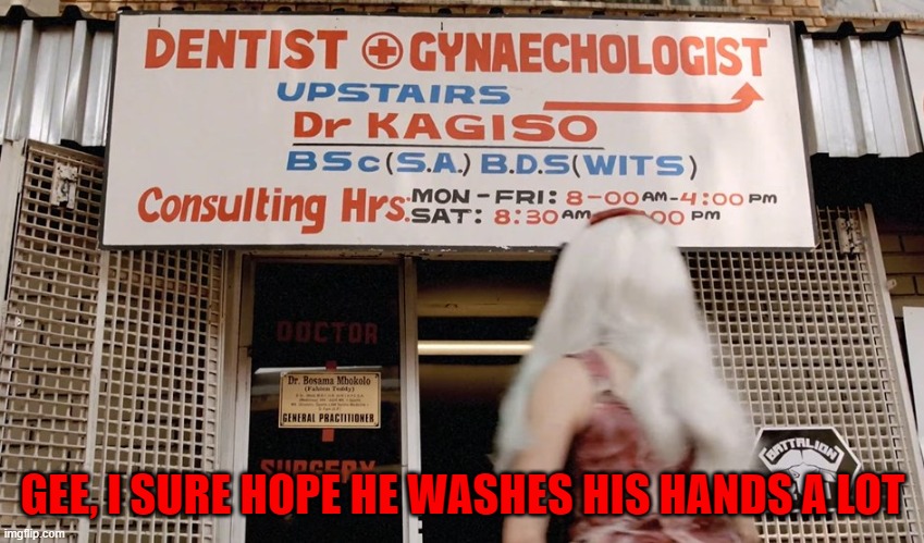 Multi-Tasking at it's best |  GEE, I SURE HOPE HE WASHES HIS HANDS A LOT | image tagged in doctor,gynecologist,dentist | made w/ Imgflip meme maker