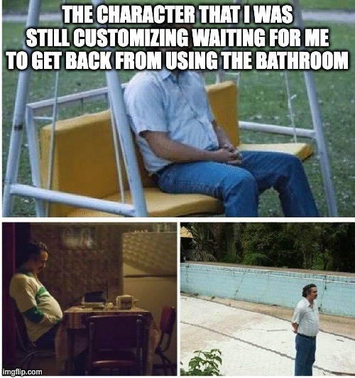 Narcos waiting | THE CHARACTER THAT I WAS STILL CUSTOMIZING WAITING FOR ME TO GET BACK FROM USING THE BATHROOM | image tagged in narcos waiting | made w/ Imgflip meme maker