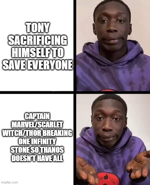 khaby lame meme | TONY SACRIFICING HIMSELF TO SAVE EVERYONE; CAPTAIN MARVEL/SCARLET WITCH/THOR BREAKING ONE INFINITY STONE SO THANOS DOESN'T HAVE ALL | image tagged in khaby lame meme | made w/ Imgflip meme maker