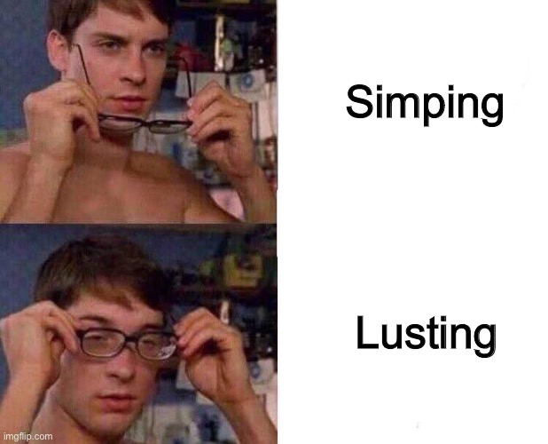 Spiderman Glasses | Simping; Lusting | image tagged in spiderman glasses | made w/ Imgflip meme maker