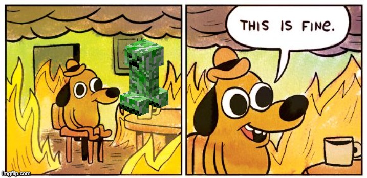 Minecraft | image tagged in memes,this is fine | made w/ Imgflip meme maker