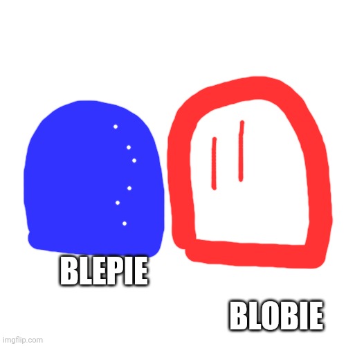 Blank Transparent Square Meme | BLEPIE BLOBIE | image tagged in memes,blank transparent square | made w/ Imgflip meme maker