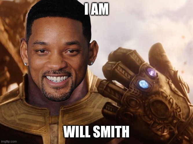 will smith is in the mcu now | I AM; WILL SMITH | image tagged in thanos smile | made w/ Imgflip meme maker