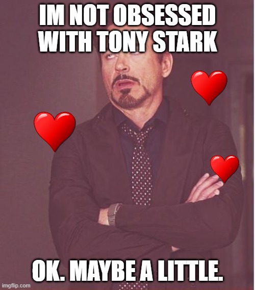 Face You Make Robert Downey Jr |  IM NOT OBSESSED WITH TONY STARK; OK. MAYBE A LITTLE. | image tagged in memes,face you make robert downey jr | made w/ Imgflip meme maker