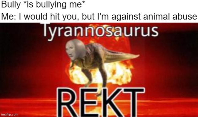 image tagged in tyrannosaurus rekt,memes,roasted,stop reading the tags,im warning you,you have been eternally cursed for reading the tags | made w/ Imgflip meme maker