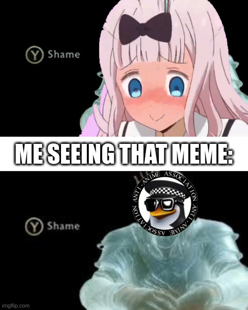 ME SEEING THAT MEME: | image tagged in y shame | made w/ Imgflip meme maker