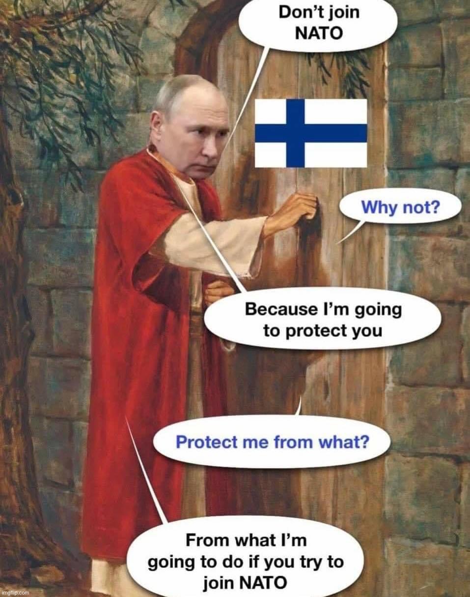 Vladimir Putin tells Finland don’t join NATO | image tagged in vladimir putin tells finland don t join nato,finland,russia,vladimir putin,putin,nato | made w/ Imgflip meme maker