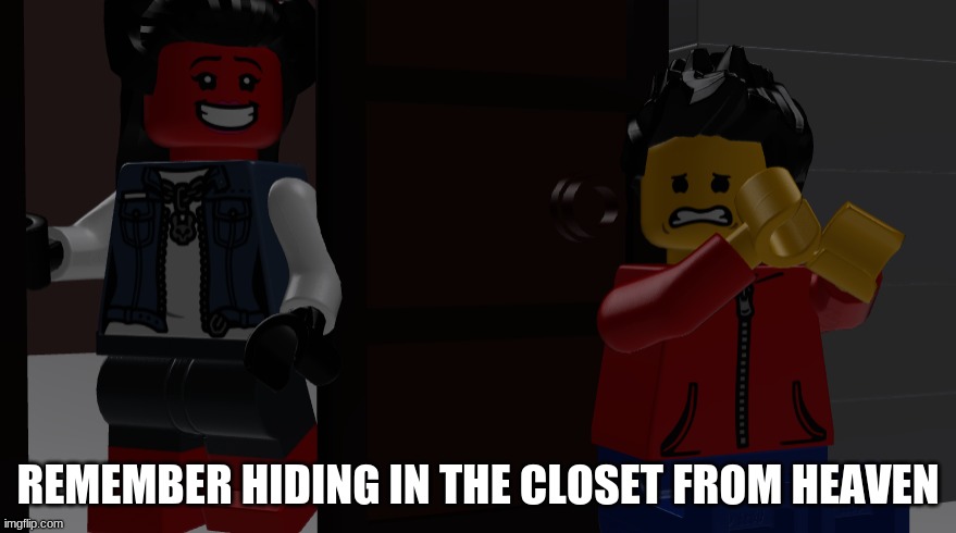 REMEMBER HIDING IN THE CLOSET FROM HEAVEN | made w/ Imgflip meme maker