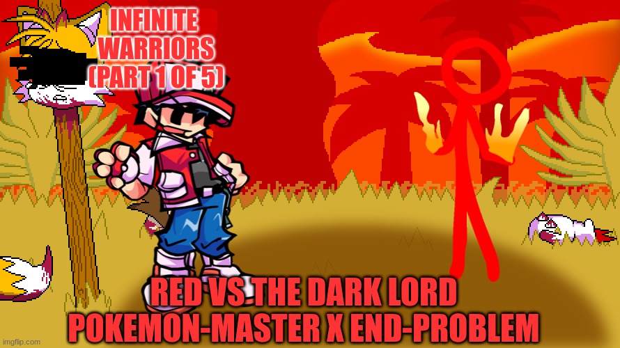 New Seiries | INFINITE 
WARRIORS
(PART 1 OF 5); RED VS THE DARK LORD
POKEMON-MASTER X END-PROBLEM | made w/ Imgflip meme maker
