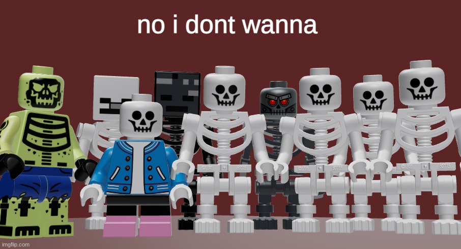 Lego Skeleton Roast meme | no i dont wanna | image tagged in lego skeleton roast meme | made w/ Imgflip meme maker