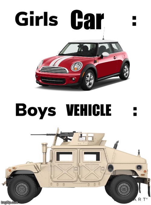 Car; VEHICLE | image tagged in boys vs girls,humvee,mini coop | made w/ Imgflip meme maker
