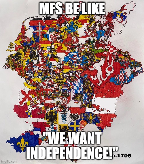 Its called balkanizing |  MFS BE LIKE; "WE WANT INDEPENDENCE!" | image tagged in independence,independence day,independent,rebel,rebellion,rebels | made w/ Imgflip meme maker