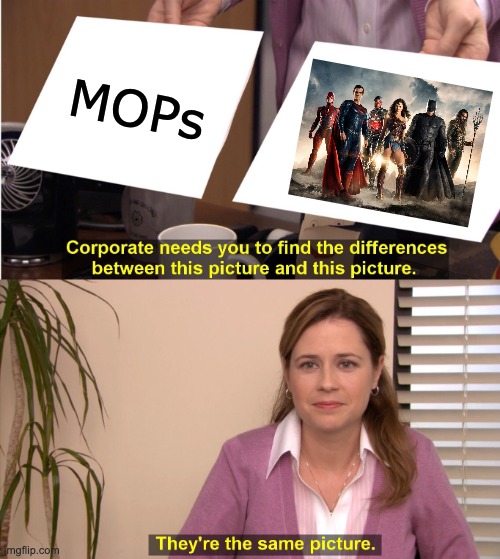 MOPs Appreciation Day | MOPs | image tagged in memes,they're the same picture | made w/ Imgflip meme maker