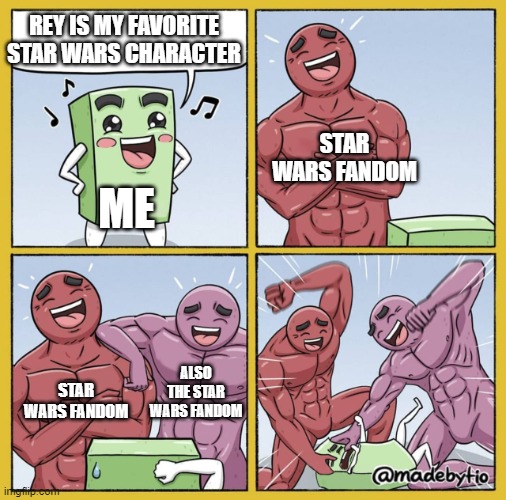 Yes, Rey is my favorite Star Wars character. Plz don't judge me | REY IS MY FAVORITE STAR WARS CHARACTER; STAR WARS FANDOM; ME; ALSO THE STAR WARS FANDOM; STAR WARS FANDOM | image tagged in guy getting beat up,rey,unpopular opinion | made w/ Imgflip meme maker