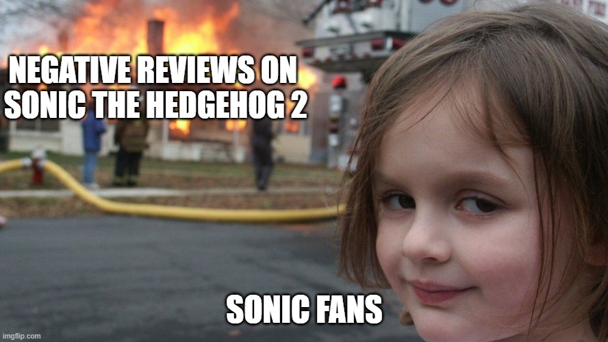 Sonic Fans vs the Negative Reviews of the Sonic the Hedgehog 2 Movie | NEGATIVE REVIEWS ON 
SONIC THE HEDGEHOG 2; SONIC FANS | image tagged in sonic the hedgehog,funny memes,sonic the hedgehog 2 movie,sonic the hedgehog 2 | made w/ Imgflip meme maker