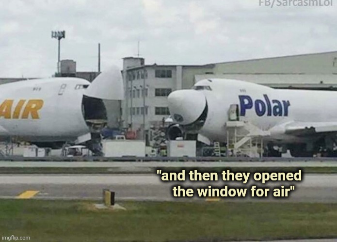 2 Jumbo Jets , sharing a joke | "and then they opened       
the window for air" | image tagged in unfunny,airplanes,i have achieved comedy | made w/ Imgflip meme maker
