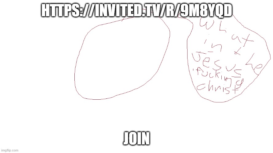 what- | HTTPS://INVITED.TV/R/9M8YQD; JOIN | image tagged in what- | made w/ Imgflip meme maker