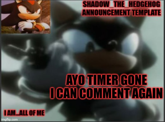 Lets gooo | AYO TIMER GONE I CAN COMMENT AGAIN | image tagged in shadow_the_hedgehog announcement template | made w/ Imgflip meme maker