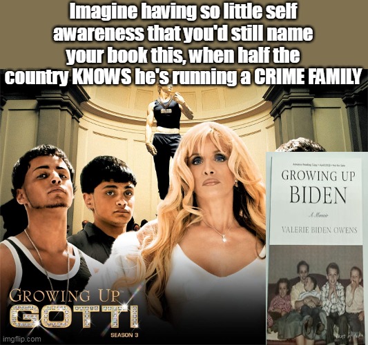 Imagine having so little self awareness that you'd still name your book this, when half the country KNOWS he's running a CRIME FAMILY | made w/ Imgflip meme maker