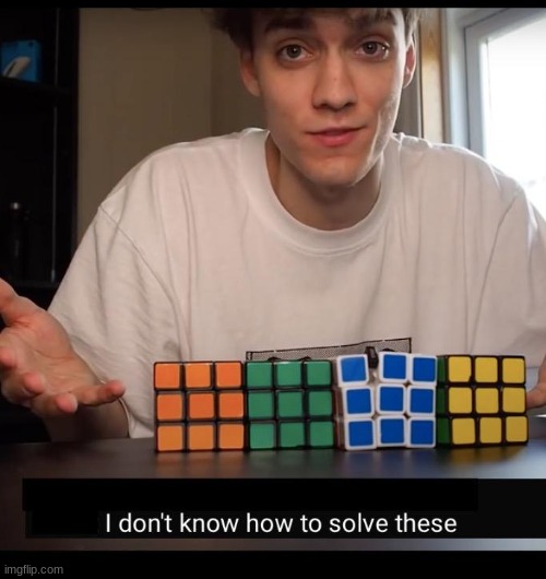 I don't know how to solve these | image tagged in i don't know how to solve these | made w/ Imgflip meme maker