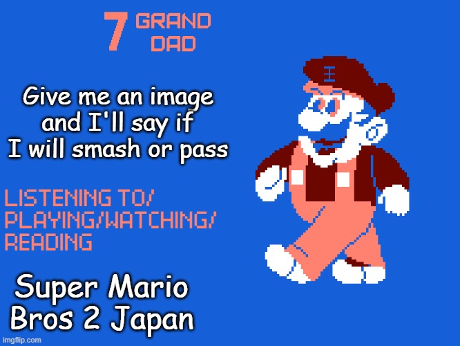 New 7_GRAND_DAD Template | Give me an image and I'll say if I will smash or pass; Super Mario Bros 2 Japan | image tagged in new 7_grand_dad template | made w/ Imgflip meme maker