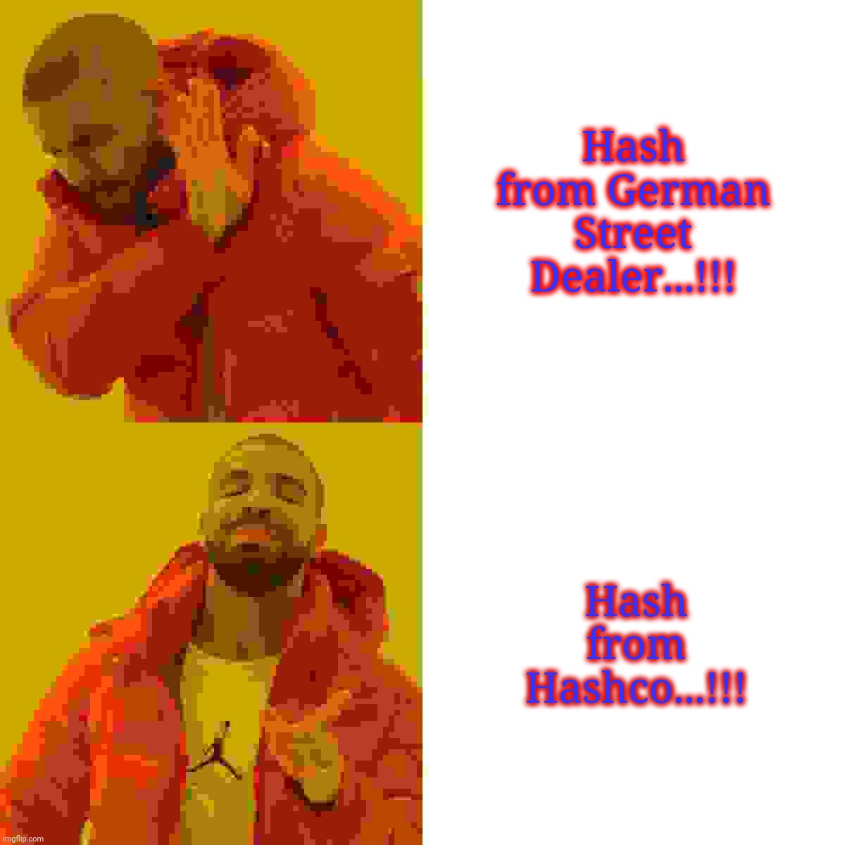 Hash from German Street Dealer...!!! Hash from Hashco...!!! | image tagged in memes,drake hotline bling | made w/ Imgflip meme maker