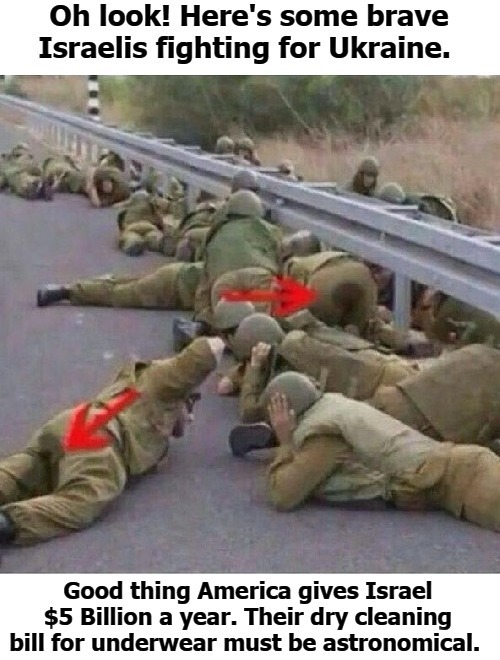 Oh look! Here's some brave Israelis fighting for Ukraine. | image tagged in israel,israel jews,ukraine,poopy pants,scared shitless,shitpost | made w/ Imgflip meme maker