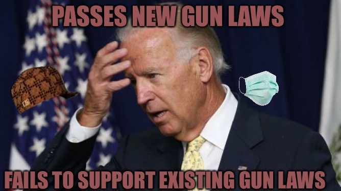 The Soft Shoe | PASSES NEW GUN LAWS; FAILS TO SUPPORT EXISTING GUN LAWS | image tagged in joe biden worries,soft,political meme,political correctness,gun laws,second amendment | made w/ Imgflip meme maker