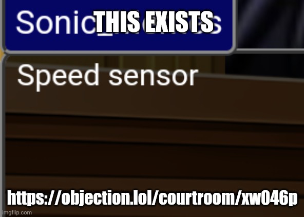 Get it now | THIS EXISTS; https://objection.lol/courtroom/xw046p | made w/ Imgflip meme maker