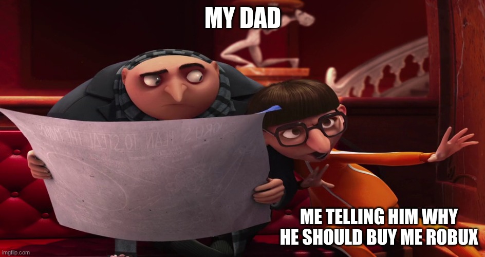 Vector explaining to Gru | MY DAD; ME TELLING HIM WHY HE SHOULD BUY ME ROBUX | image tagged in vector explaining to gru | made w/ Imgflip meme maker