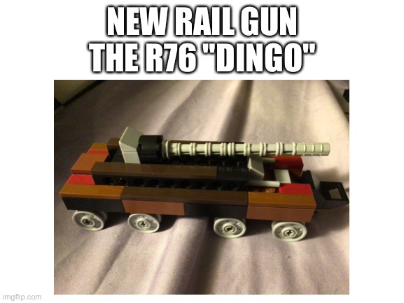 New rail gun | NEW RAIL GUN
THE R76 "DINGO" | image tagged in aaa,lego | made w/ Imgflip meme maker
