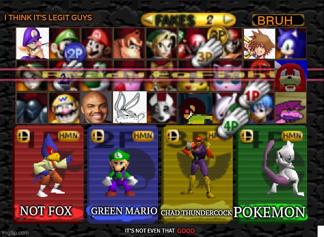 SMASH 6 LEAKed!!!1 | I THINK IT'S LEGIT GUYS; FAKES; BRUH; CHAD THUNDERCOCK; POKEMON; NOT FOX; GREEN MARIO; IT'S NOT EVEN THAT; GOOD | image tagged in super smash bros | made w/ Imgflip meme maker