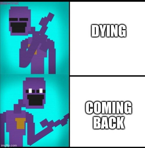 Repost from comment bc why not | DYING; COMING BACK | image tagged in drake hotline bling meme fnaf edition | made w/ Imgflip meme maker