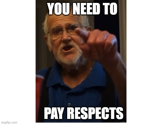 Rip AGP | YOU NEED TO; PAY RESPECTS | image tagged in rip,angry grandpa | made w/ Imgflip meme maker