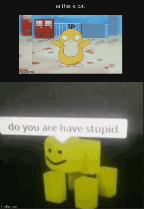 image tagged in do you are have stupid,psychology,oof,roblox,pokemon,duck | made w/ Imgflip meme maker