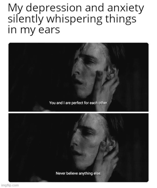 me all the time | image tagged in funny,depression,anxiety,depression sadness hurt pain anxiety,lol | made w/ Imgflip meme maker