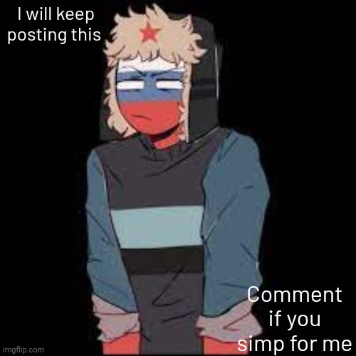 I will keep posting this; Comment if you simp for me | image tagged in u h | made w/ Imgflip meme maker