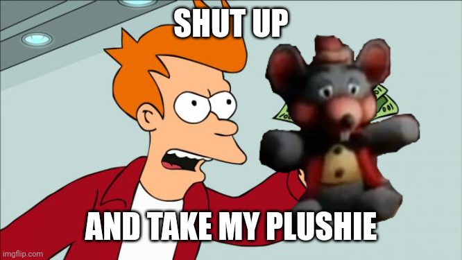 SHUT UP AND TAKE MY PLUSHIE | made w/ Imgflip meme maker