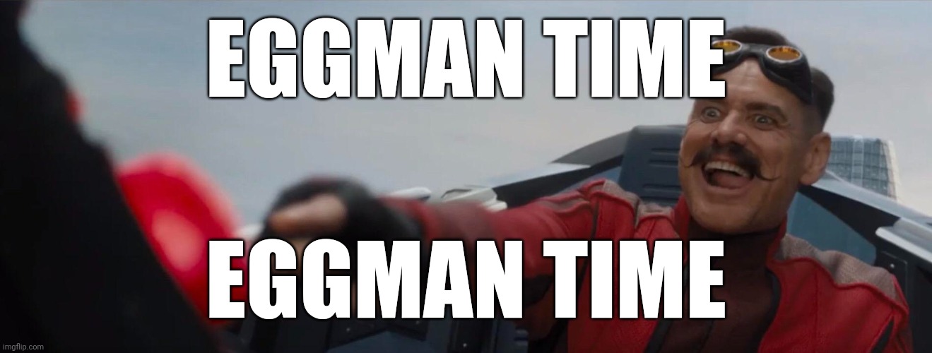Dr. Robotnik pushing button | EGGMAN TIME EGGMAN TIME | image tagged in dr robotnik pushing button | made w/ Imgflip meme maker