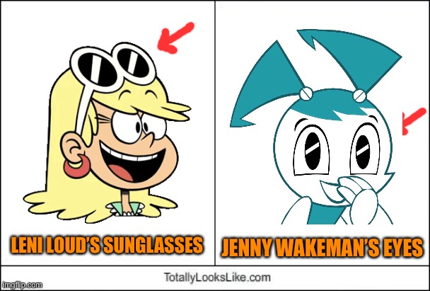 A familiar Easter egg found in the Loud House... | JENNY WAKEMAN’S EYES; LENI LOUD’S SUNGLASSES | image tagged in totally looks like,the loud house | made w/ Imgflip meme maker