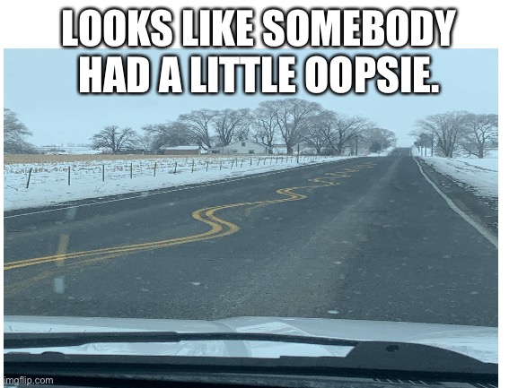 I know it’s just to warn for highways | LOOKS LIKE SOMEBODY HAD A LITTLE OOPSIE. | image tagged in oops | made w/ Imgflip meme maker