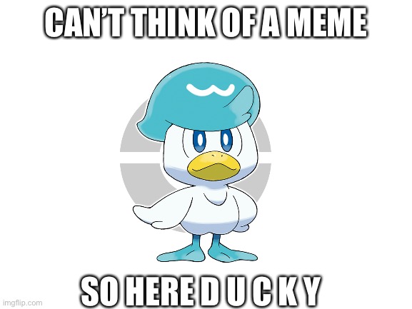 D u c k y | CAN’T THINK OF A MEME; SO HERE D U C K Y | made w/ Imgflip meme maker