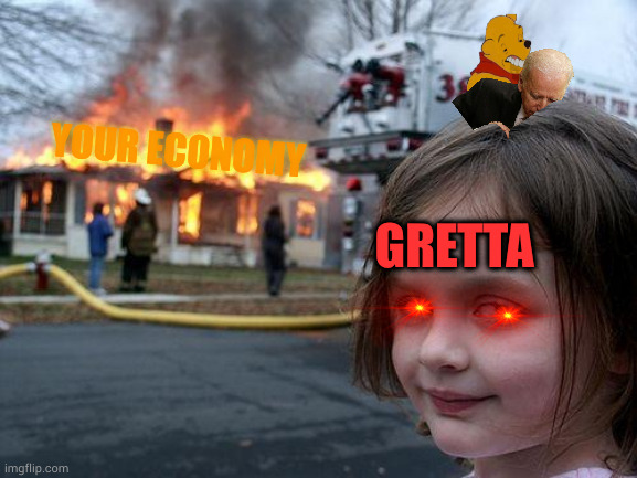 Tuskegee | YOUR ECONOMY; GRETTA | image tagged in memes,disaster girl | made w/ Imgflip meme maker