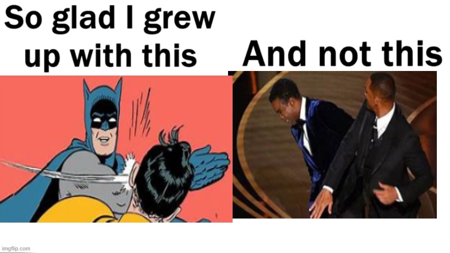 image tagged in memes,so glad i grew up with this,will smith slap,batman slapping robin,funny memes | made w/ Imgflip meme maker